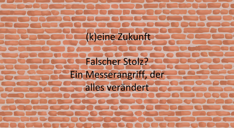 k(eine) Zukunft - Falscher Stolz? Ein Messerangriff, der alles veränderte